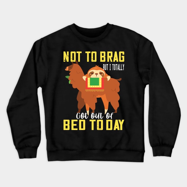 Not to brag but i totally got out of bed today sloth llama lovers funny gift Crewneck Sweatshirt by DODG99